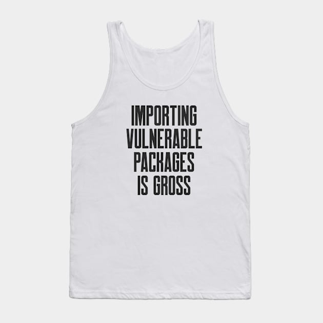 Secure Coding Importing Vulnerable Packages is Gross Tank Top by FSEstyle